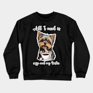 All I Need Is Coffee And My Yorkie Crewneck Sweatshirt